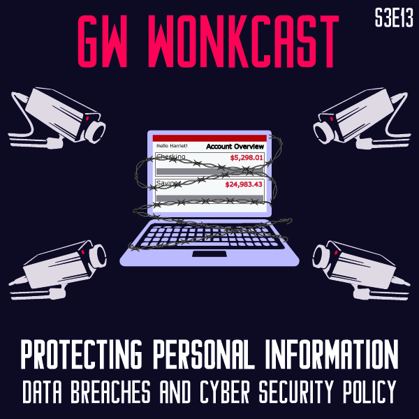 GW WonkCast S3E13-2: Protecting Personal&nbsp;Information